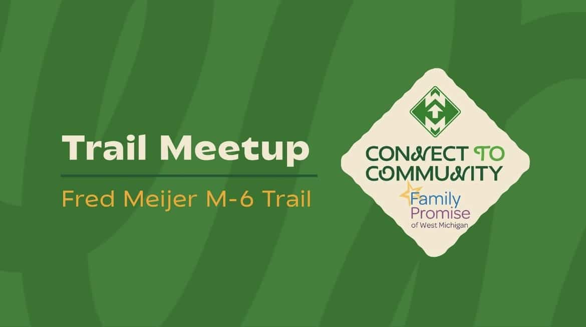 Trail Meetup at Fred Meijer M-6 Trail, Connect to Community, Family Promise of West Michigan event banner.
